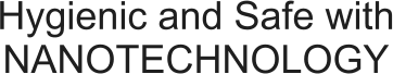 Hygienic and Safe with NANOTECHNOLOGY